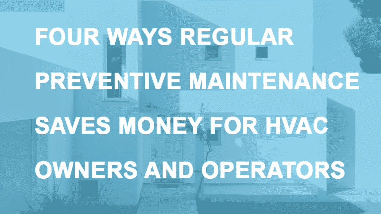 Four Ways Regular Preventative Maintenance Saves Money for HVAC Owners ...